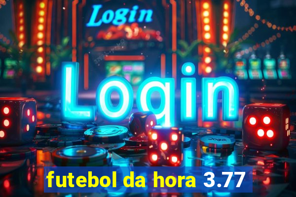 futebol da hora 3.77